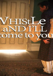 Whistle and I'll come to You