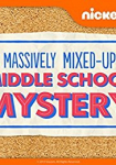 The Massively Mixed-Up Middle School Mystery